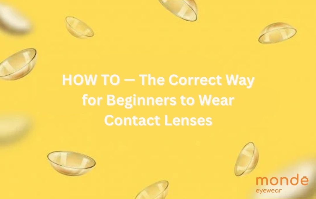 12 Things You Should Know About Wearing Contact Lenses (Plus the Correct Way to Wear Them)
